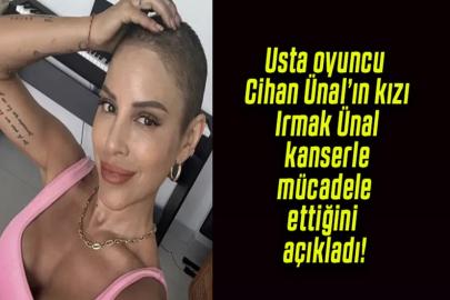 Cihan Ünal'ın kızı oyuncu Irmak Ünal'dan haber var! Kanserle mücadele ediyordu...