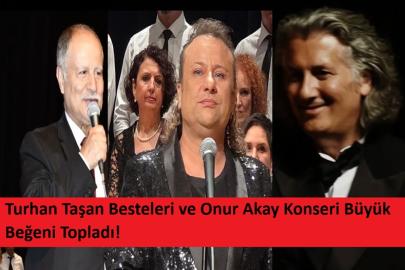 Turhan Taşan Besteleri ve Onur Akay Konseri Büyük Beğeni Topladı!