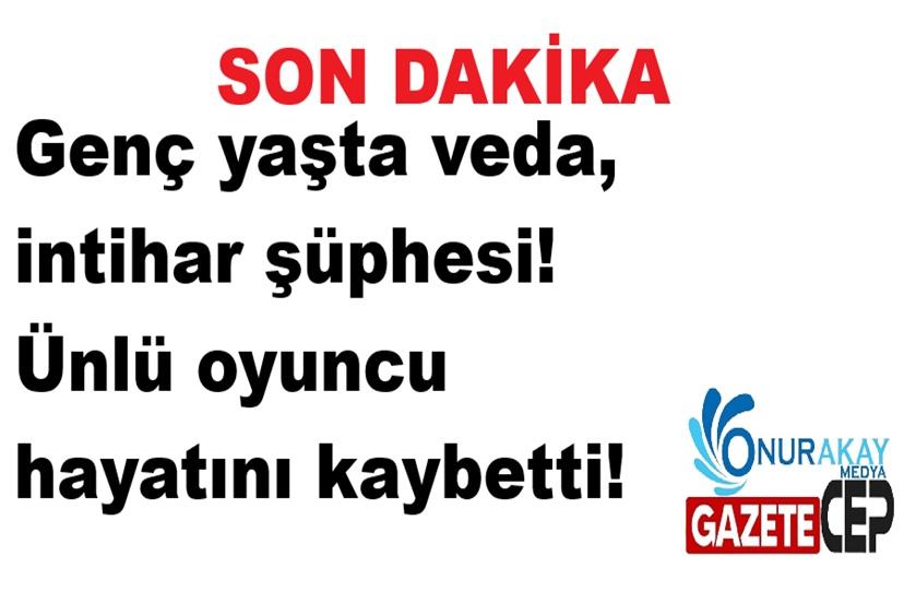 Genç yaşta veda, intihar şüphesi! Ünlü oyuncu hayatını kaybetti!