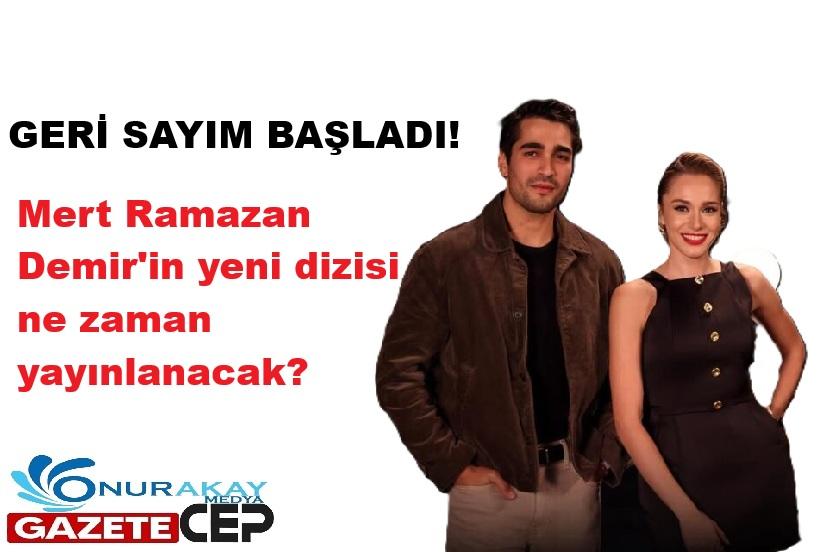 Mert Ramazan Demir'in yeni dizisi ne zaman başlıyor? Geri sayım başladı...