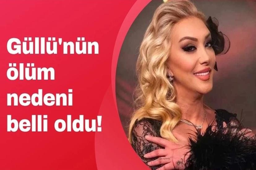 Şarkıcı Güllü'nün ölüm nedeni kesinleşti! İşte tamamlanan soruşturmanın detayları!