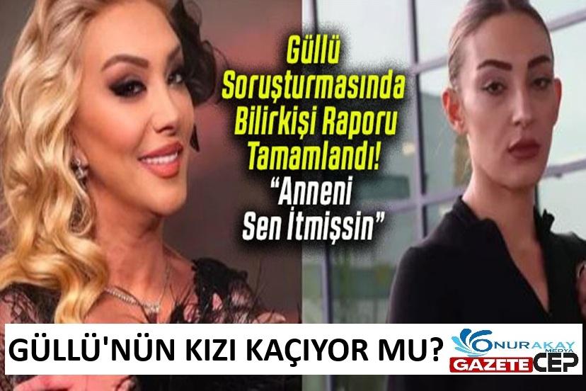 Güllü soruşturmasında bilirkişi raporu açıklandı! Güllü'nün kızı kaçıyor mu?