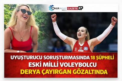 Eski milli voleybolcu Derya Çayırgan gözaltında: Uyuşturucu soruşturmasında 18 şüpheli