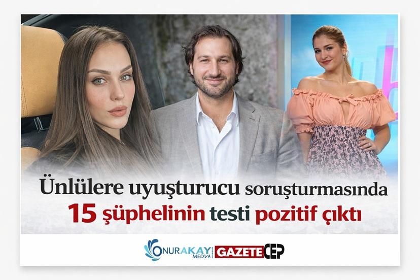 Ünlülerin uyuşturucu soruşturmasında kritik tahlil sonuçları: 15 kişide kokain tespit edildi