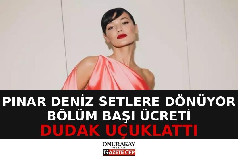 Kıvanç Tatlıtuğ ile setlere dönen Pınar Deniz'in alacağı ücret şoke etti!