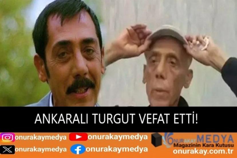 Ankaralı Turgut öldü mü? Ankaralı Turgut neden öldü, cenazesi ne zaman?