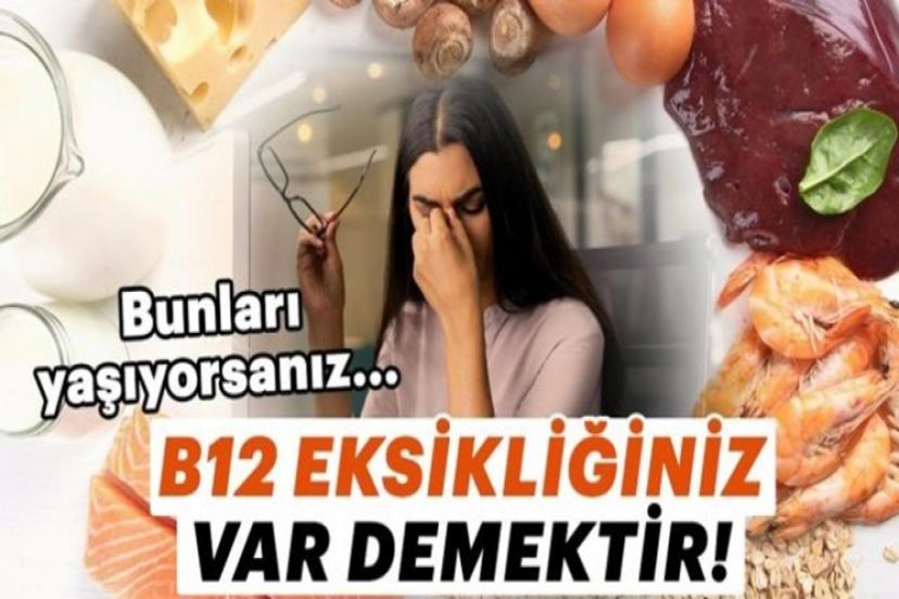 Bunları yaşıyorsanız B12 vitamini eksikliğiniz var demektir!