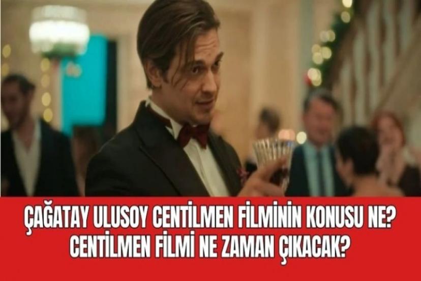 Çağatay Ulusoy'un Tam Bir Centilmen isimli filmi ne zaman yayında?