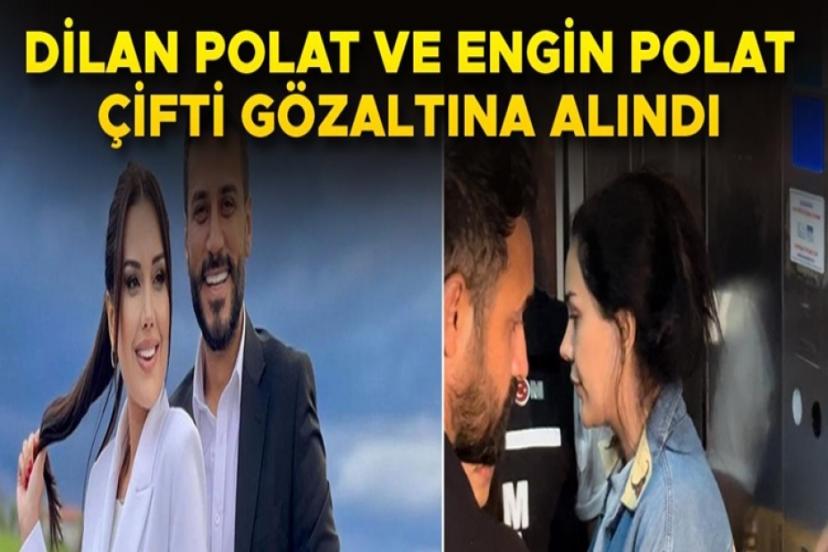 Dilan Polat ve Eşi Engin Polat gözaltında! "Artık yaşayamıyorum" paylaşımıyla sarsıldı