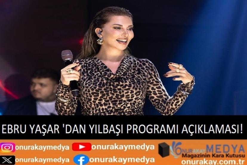 Ebru Yaşar'dan yılbaşı sahne programı açıklaması!