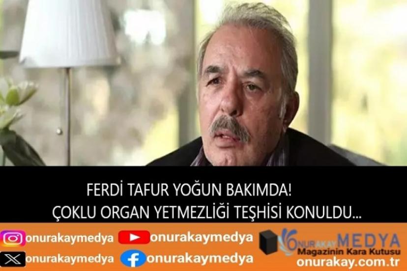 Ferdi Tayfur çoklu organ yetmezliğinden yoğun bakıma alındı!