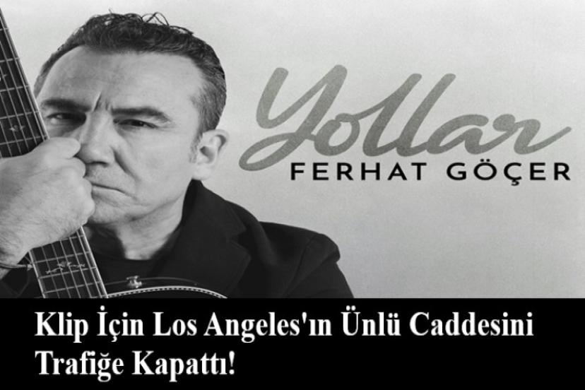 Ferhat Göçer yeni klibi için Los Angeles’ın ünlü caddesini trafiğe kapattı!