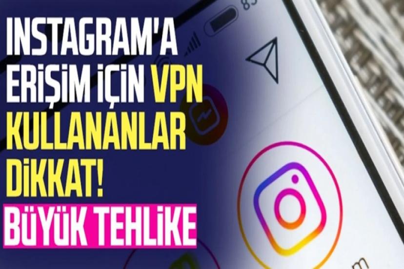 Instagram'a girmek için VPN'e kullananlar dikkat! Tehlike büyük...