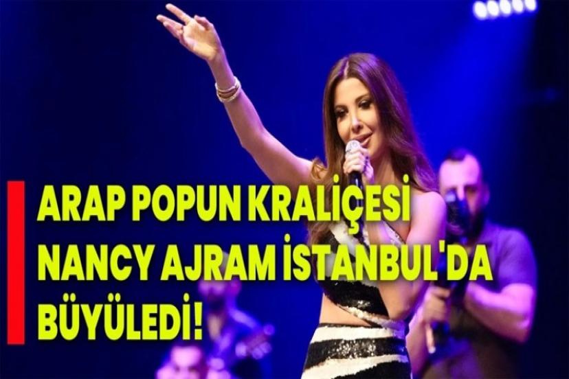 İşte Nancy Ajram’ın İstanbul’daki unutulmaz performansı