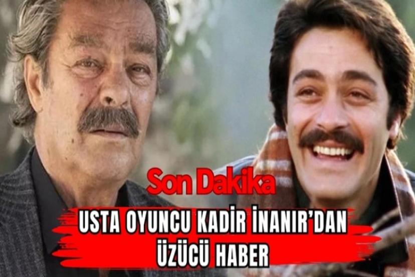 Kadir İnanır’dan gelen haber hayranlarını üzdü!
