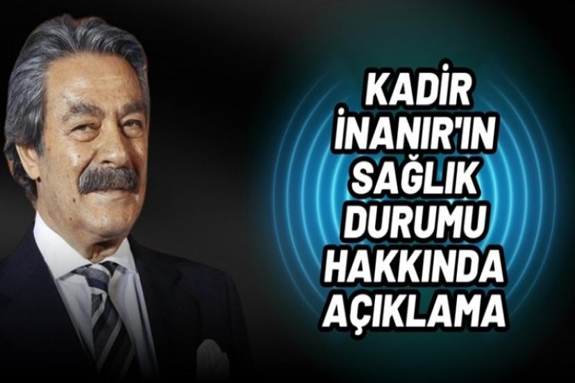 Kadir İnanır tedavisi ile ilgili yeni bir açıklama geldi