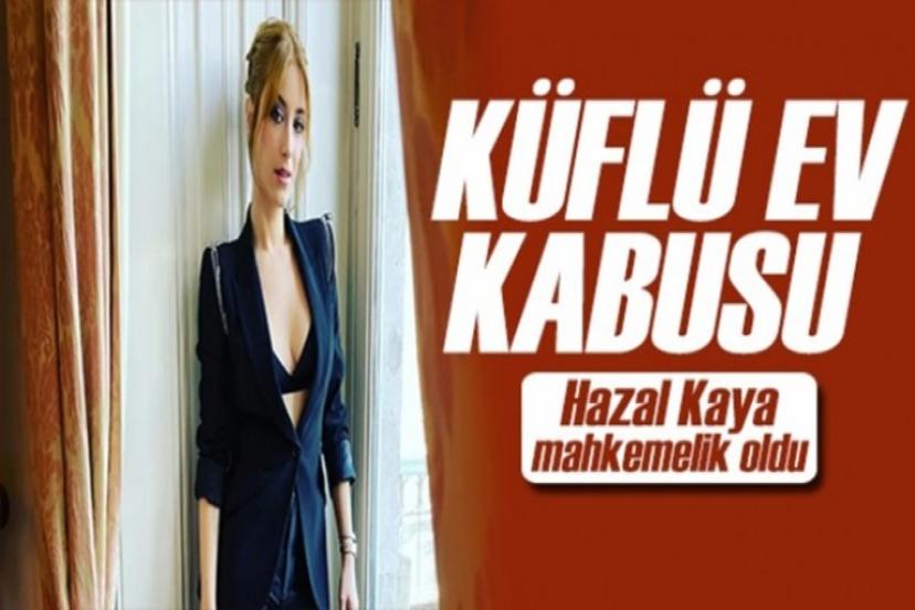 Kiraladığı ev Hazal Kaya'nın kabusu oldu!