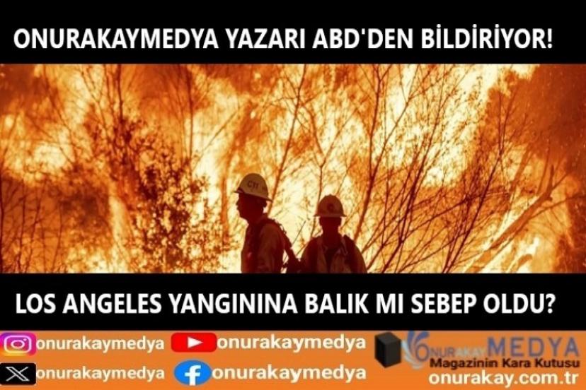Los Angeles yangınına balık mı sebep oldu?