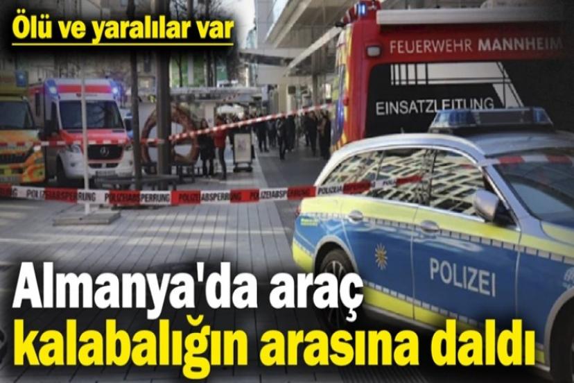 Mannheim’da araçlı saldırı: Ölü sayısı artıyor! 15'i ağır 25 yaralı...