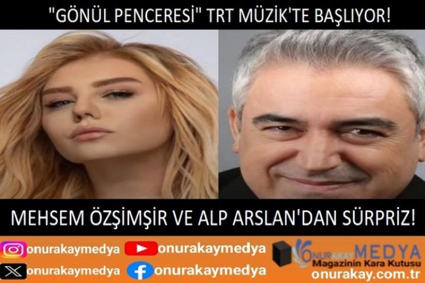 Mehsem Özşimşir ve Alp Arslan ile “Gönül Penceresi” TRT Müzik’te başlıyor!