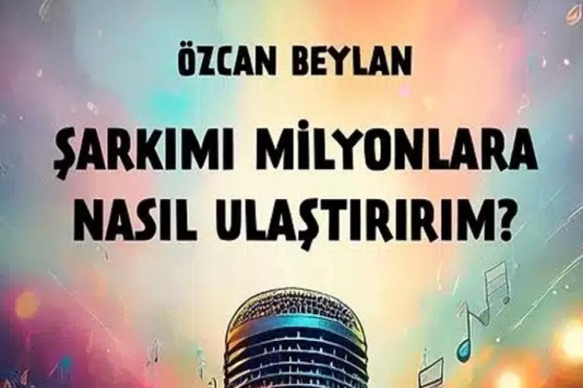 Özcan Beylan'ın yeni kitabı "Şarkımı Milyonlara Nasıl Ulaştırırım?"