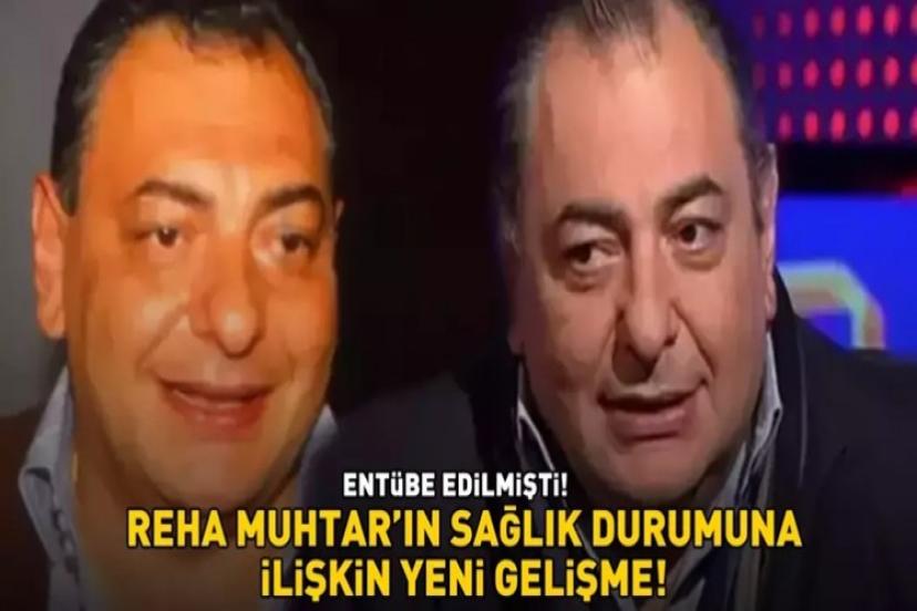 Reha Muhtar'dan yeni haber geldi! Sağlık durumu nasıl?