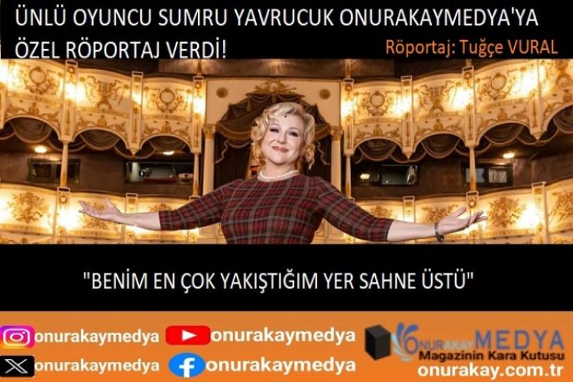 Sumru Yavrucuk röportajı! "Benim en çok yakıştığım yer sahne üstü"
