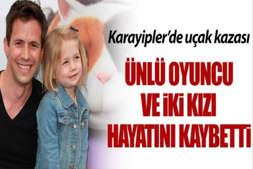 Ünlü oyuncu ve kızları uçak kazasında vefat etti!