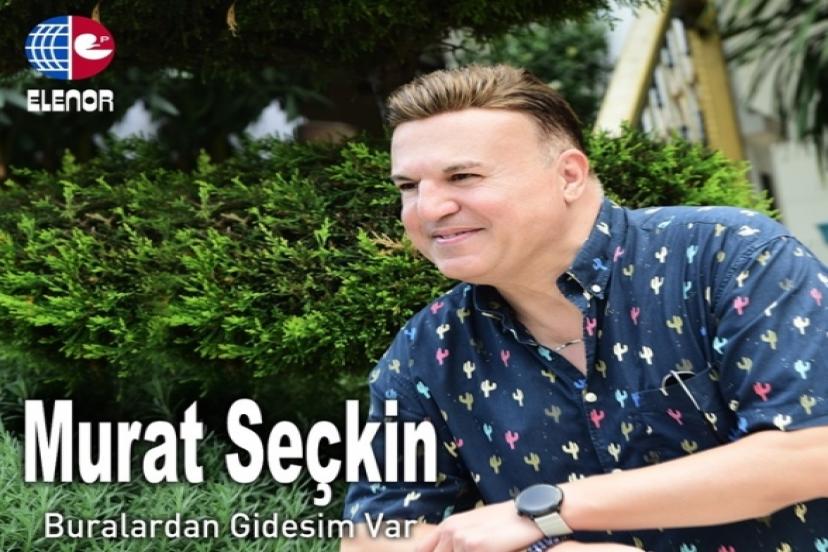 Ünlü sanatçı Murat Seçkin “Buralardan Gidesim Var” dedi!