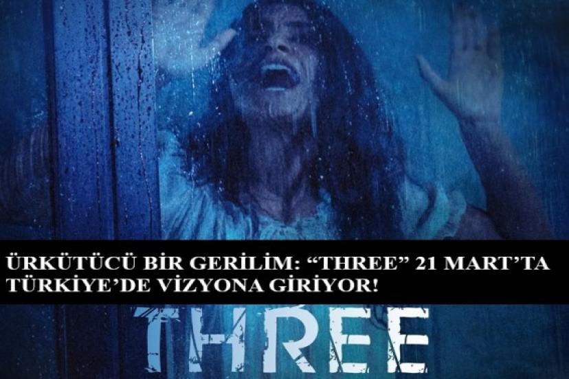 Ürkütücü bir gerilim! “Three”, 21 Mart'ta Türkiye'de vizyona giriyor…
