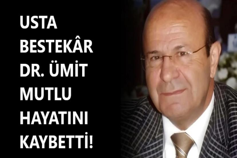 Usta bestekâr ve saz sanatçısı Ümit Mutlu vefat etti!