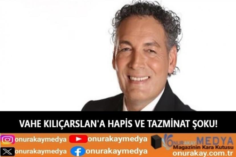 Vahe Kılıçarslan hakkında 2 ayrı suçtan hapis ve tazminat davası!