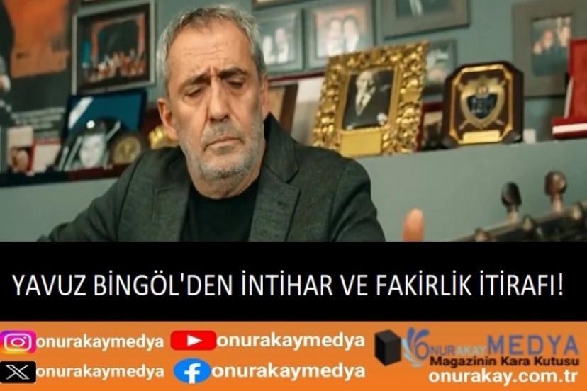Yavuz Bingöl'den intihar ve fakirlik itirafı! Yavuz Bingöl kimdir?