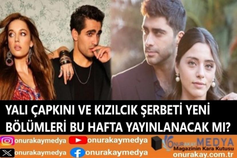 Yılbaşı haftasında Yalı Çapkını ve Kızılcık Şerbeti’nin yeni bölümleri var mı?