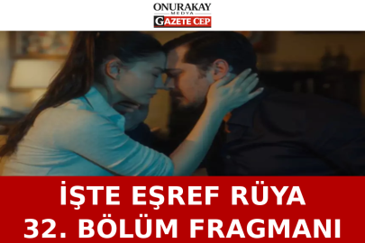 Eşref Rüya 32. bölüm fragmanı yayınlandı! Eşref, Rüya için harekete geçiyor